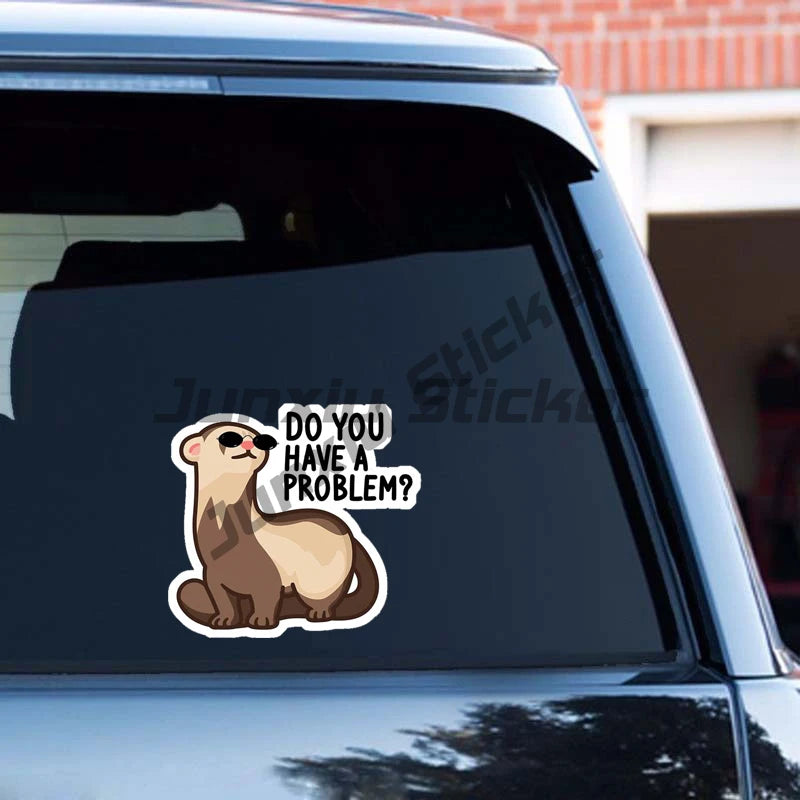 Cartoon Cool Ferret Rodent Do You Have A Problem Car Stickes Funny Windows Trunk Waterproof Vinyl Decal Laptop Bumper Decoration